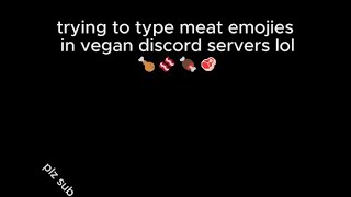 typing meat emojis in vegan discord servers