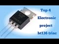 Top4 Best Electronic Project use BT136 Triac