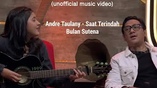 Andre Taulany - Saat Terindah with Bulan Sutena (unofficial music video)