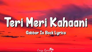 Teri Meri Kahaani (Lyrics) | Gabbar Is Back | Akshay Kumar, Kareena Kapoor, Arijit Singh, Palak M Resimi