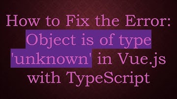 How to Fix the Error: Object is of type 