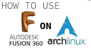 How to use Fusion 360 in Arch Linux
