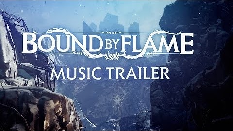 Bound by Flame - The Music Trailer