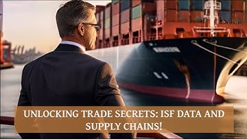 Unlocking Trade Secrets: ISF Data and Supply Chains!