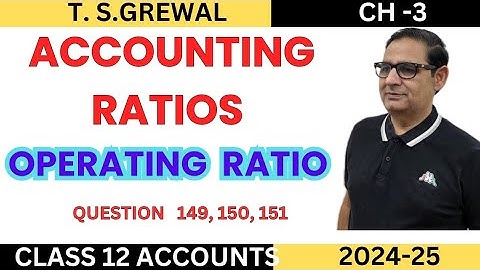 ACCOUNTING RATIOS- Operating Ratio T.S.Grewal Class 12 Accounts Question 149, 150, 151 Session 2024