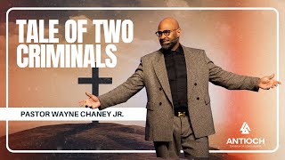 Tale of Two Criminals | Pastor Wayne Chaney Jr. | April 5th 2026