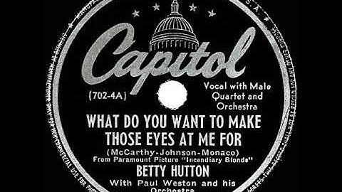 1945 Betty Hutton - What Do You Want To Make Those Eyes At Me For
