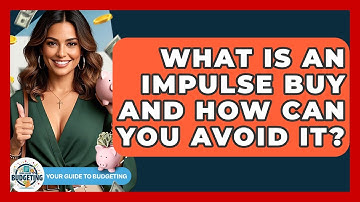 What Is An Impulse Buy And How Can You Avoid It? - Your Guide to Budgeting