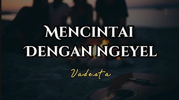 MENCINTAI DENGAN NGEYEL - VADESTA cover by Galih Bangun (Lirik)