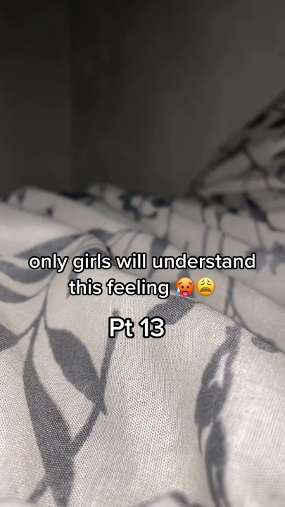 Only Girls will Understand 😫😥