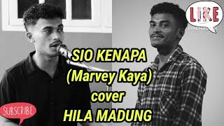 SIO KENAPA //MARVEY KAYA//Cover HILA MADUNG 