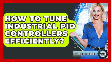 How To Tune Industrial PID Controllers Efficiently? - Industrial Tech Insights