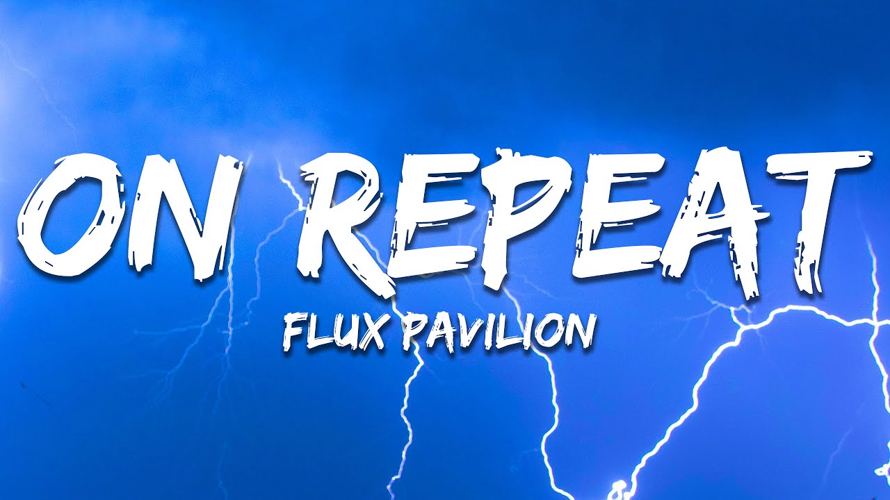 Flux Pavilion - On Repeat (Lyrics) Flux Pavilion - On Repeat (Lyrics)