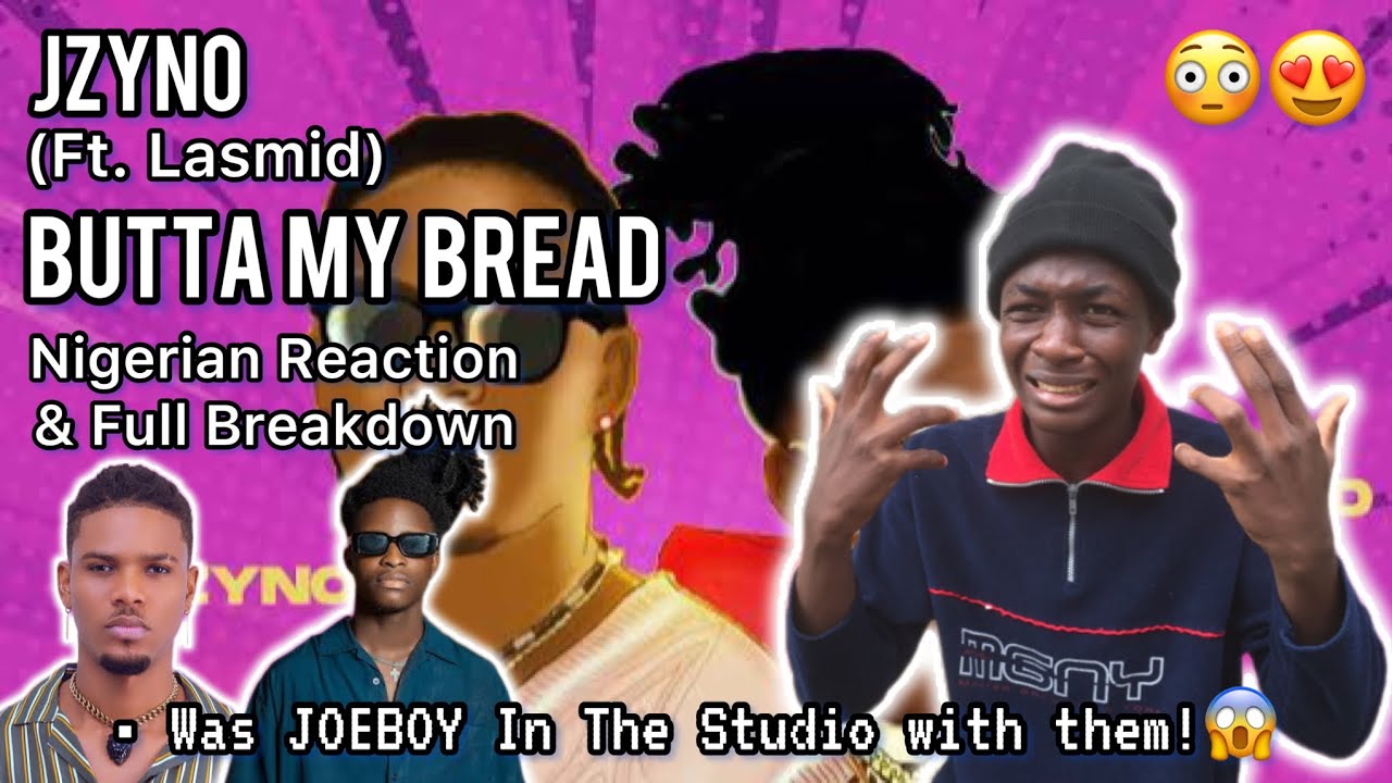 A JOEBOY’s INKLING😍 Nigerian🇳🇬 reacts to JZYNO FT LASMID BUTTA MY BREAD (First Time Listening A JOEBOY’s INKLING😍 Nigerian🇳🇬 reacts to JZYNO FT LASMID BUTTA MY BREAD (First Time Listening