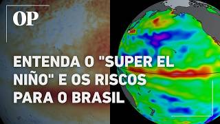 Entenda o que é o "Super El Niño" e os riscos para o Brasil