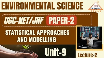 Statistical Approaches and Modelling || UNIT-9 || UGC-NET/JRF || Environmental Science | EVS Academy
