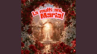 La mulți ani, Maria!