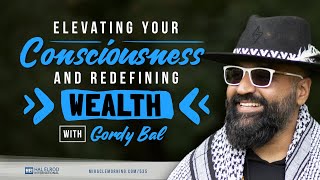 Elevating Your Consciousness and Redefining Wealth with Gordy Bal