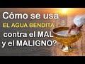 Cómo se usa el AGUA BENDITA contra el MAL y el MALIGNO?