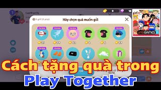 Cách tặng quà trong Play Together - Cách nhận quà trong Play Together