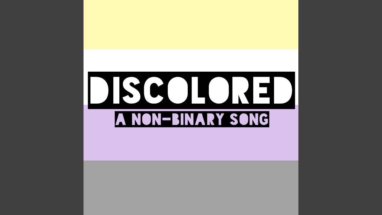 Discolored (A Non-Binary Song)