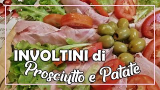 ROTOLINI DI PROSCIUTTO E PATATE