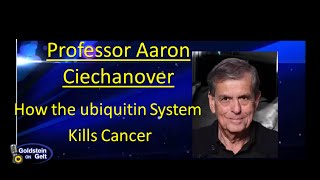 Professor Aaron Ciechanover – How the Ubiquitin System Kills Cancer – interview- Goldstein on Gelt