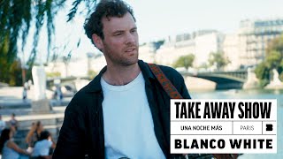 Video thumbnail of "Blanco White - Una Noche Más | A Take Away Show"