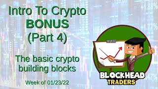 Blockhead Traders Weekly Intro to Crypto BONUS (Part 4): The basic building blocks