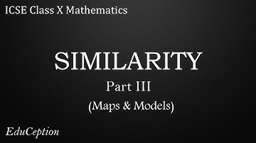 SIMILARITY Part 3: Maps & Models (ICSE Class 10 Mathematics)