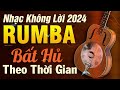 Nhạc Không Lời Rumba Bất Hủ Theo Thời Gian | Hòa Tấu Guitar Không Lời | Nhạc Phòng Trà 2024