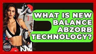 What Is New Balance Abzorb Technology? - Sneaker Culture Digest
