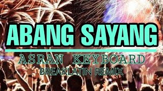 Download lagu Asran Keyboard - Abang Sayang Breaklatin - Remix mp3