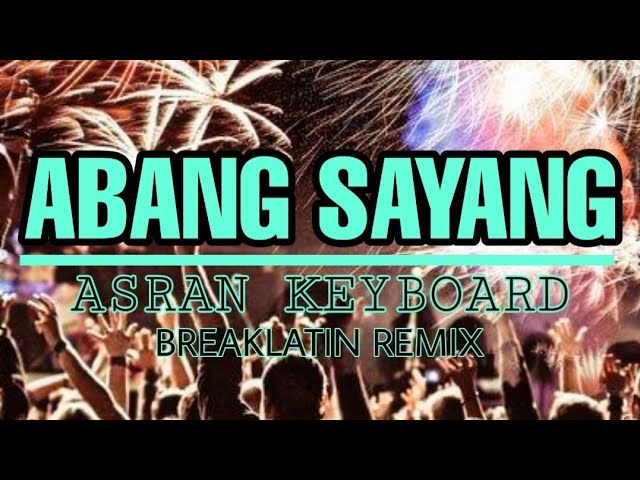 Asran keyboard - Abang sayang breaklatin - Remix class=