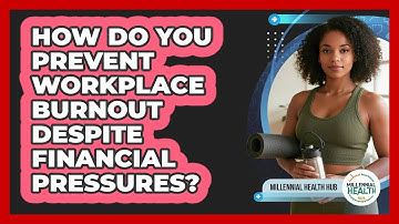 How Do You Prevent Workplace Burnout Despite Financial Pressures? - Millennial Health Hub