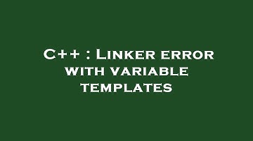 C++ : Linker error with variable templates