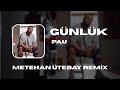 Pau Günlük Metehan Ütebay Remix