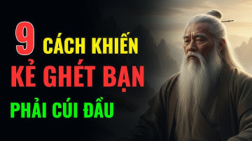 Càng Im Lặng Càng Đáng Sợ: 9 Cách Khiến Kẻ Ghét Bạn Phải Cúi Đầu - Minh Triết Cổ Nhân
