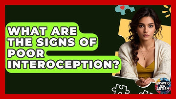 What Are The Signs Of Poor Interoception? - Answers About Autism