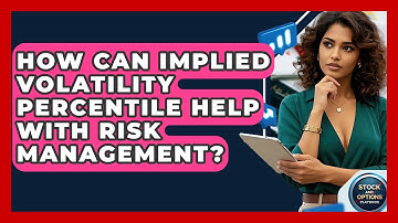 How Can Implied Volatility Percentile Help With Risk Management? - Stock and Options Playbook