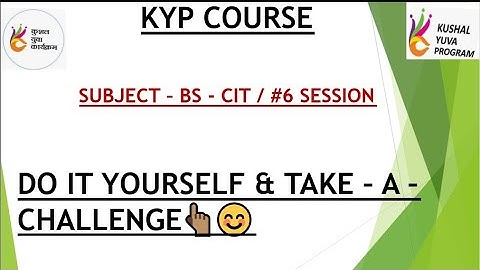 KYP BS CIT SESSION #6 DO IT YOURSELF & TAKE -A - CHALLENGE