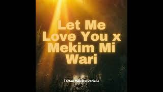 Let Me Love You x Mekim Mi Wari - Tonton Malele x Danielle (Mashup)