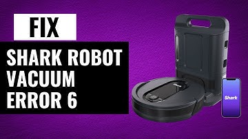 How to Fix Shark Robot Vacuum Error 6 | Quick & Easy Guide