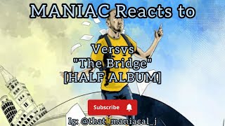 MANIAC Reacts to Versvs - The Bridge [HALF ALBUM REACTION] | AMAZING ALBUM!!!