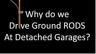 Why do we drive Ground Rods at Detached Garages? Net Worth