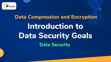 Introduction to Data Security Goals - Data Security - Data Compression and Encryption