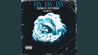 Lay Lay Lay (Russian Interlude) - ICEBOYZ