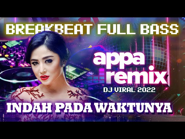 DJ INDAH PADA WAKTUNYA - BREAKBEAT FULL BASS | APPA Remix ft. Dewi Perssik class=