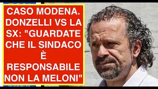 CASO MODENA. DONZELLI VS LA SX: "GUARDATE CHE IL SINDACO È RESPONSABILE NON LA MELONI"