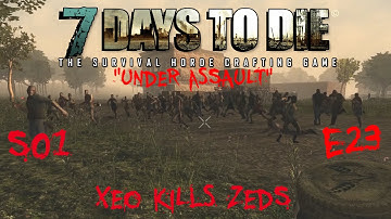 7 Days to Die - Zombies Always Run - S1 Part 23: "Under Assault" (Alpha 10.4)